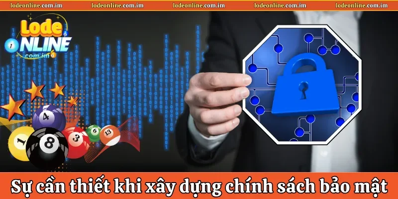 Sự cần thiết khi xây dựng chính sách bảo mật