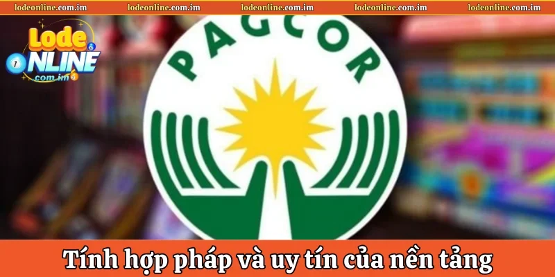 Tính hợp pháp cùng độ uy tín của nền tảng